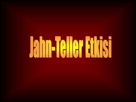 Jahn-Teller Etkisi.