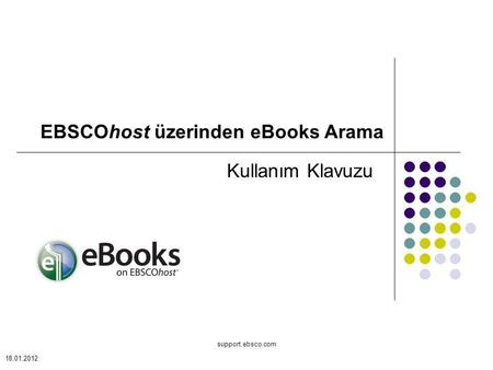 Support.ebsco.com Kullanım Klavuzu EBSCOhost üzerinden eBooks Arama 18.01.2012.