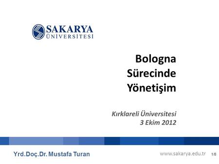 1/8 Bologna Sürecinde Yönetişim Kırklareli Üniversitesi 3 Ekim 2012 Yrd.Doç.Dr. Mustafa Turan www.sakarya.edu.tr.