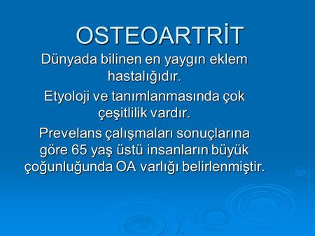 OSTEOARTRİT Dünyada bilinen en yaygın eklem hastalığıdır.