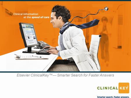 Elsevier ClinicalKey™— Smarter Search for Faster Answers.