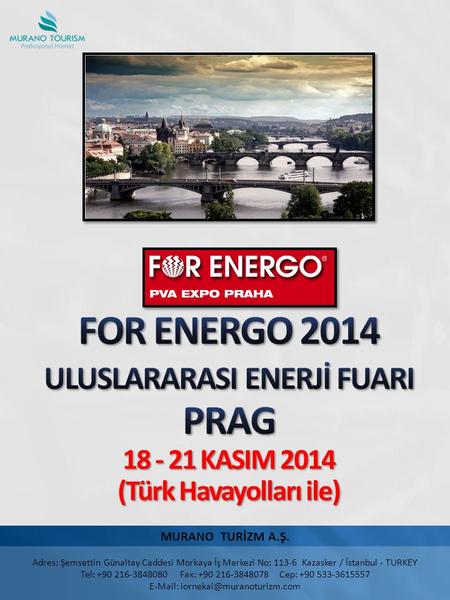 E-Mail: iornekal@muranoturizm.com 4/6/2017 5:24 AM FOR ENERGO 2014 ULUSLARARASI ENERJİ FUARI PRAG 18 - 21 KASIM 2014 (Türk Havayolları ile) MURANO.