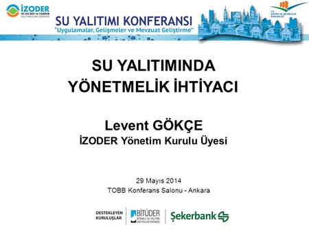 SU YALITIMINDA YÖNETMELİK İHTİYACI Levent GÖKÇE İZODER Yönetim Kurulu Üyesi 29 Mayıs 2014 TOBB Konferans Salonu - Ankara.