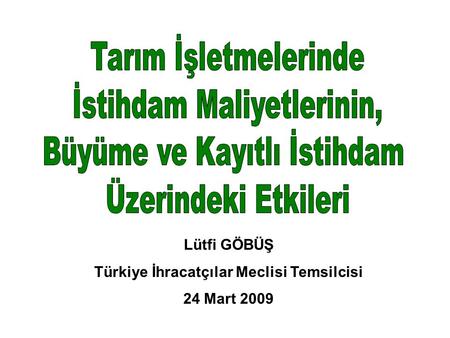 Lütfi GÖBÜŞ Türkiye İhracatçılar Meclisi Temsilcisi 24 Mart 2009.
