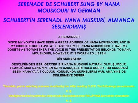 SERENADE DE SCHUBERT SUNG BY NANA MOUSKOURI IN GERMAN SCHUBERT’İN SERENADI. NANA MUSKURİ, ALMANCA SESLENDİRMİŞ A REMAINDER SINCE MY YOUTH I HAVE BEEN.