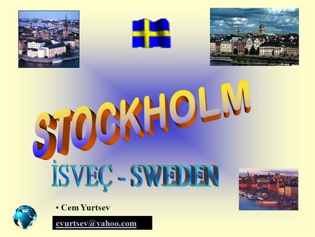 STOCKHOLM İSVEÇ - SWEDEN Cem Yurtsev cyurtsev@yahoo.com.