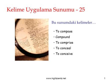 Www.ingilizceniz.net1 Kelime Uygulama Sunumu - 25 Bu sunumdaki kelimeler… To compose Compound To comprise To conceal To conceive.