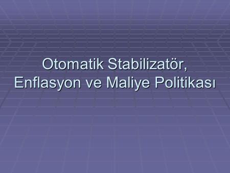 Otomatik Stabilizatör, Enflasyon ve Maliye Politikası
