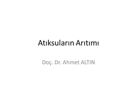 Atıksuların Arıtımı Doç. Dr. Ahmet ALTIN.