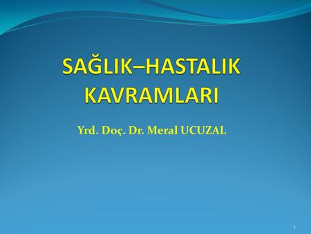 SAĞLIK–HASTALIK KAVRAMLARI