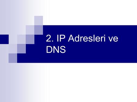 2. IP Adresleri ve DNS.