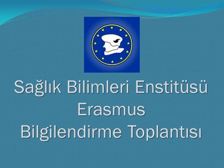 Sağlık Bilimleri Enstitüsü Erasmus Bilgilendirme Toplantısı.