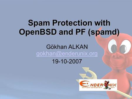 Spam Protection with OpenBSD and PF (spamd)‏ Gökhan ALKAN  19-10-2007.