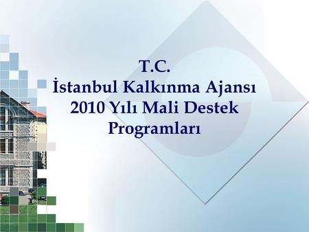 T.C. İstanbul Kalkınma Ajansı 2010 Yılı Mali Destek Programları.