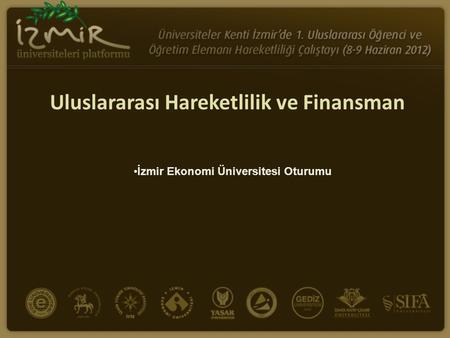 Uluslararası Hareketlilik ve Finansman İzmir Ekonomi Üniversitesi Oturumu.