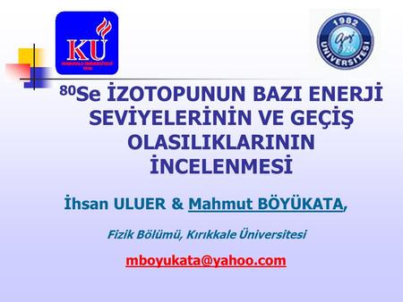İhsan ULUER & Mahmut BÖYÜKATA, Fizik Bölümü, Kırıkkale Üniversitesi