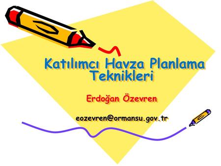 Katılımcı Havza Planlama Teknikleri Erdoğan Özevren