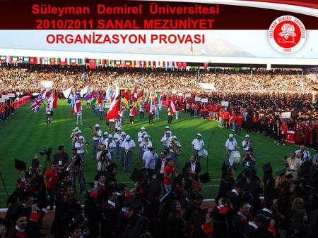 Süleyman Demirel Üniversitesi 2010/2011 SANAL MEZUNİYET ORGANİZASYON PROVASI.