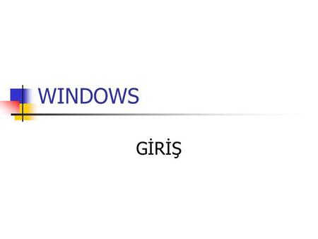 WINDOWS GİRİŞ. Windows Hemen İşe Koyulun Bir çok yöntemin kolay ve açık olduğunu ve windows’un daha karmaşık işleri kolayca yapabilmenizi sağlayan otomatik.