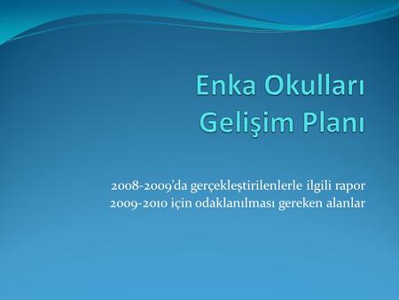 2008-2009’da gerçekleştirilenlerle ilgili rapor 2009-2010 için odaklanılması gereken alanlar.