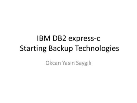 IBM DB2 express-c Starting Backup Technologies