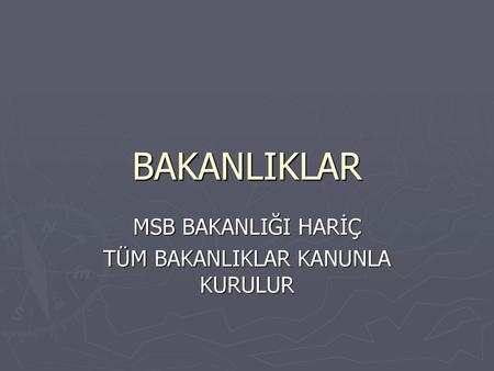 MSB BAKANLIĞI HARİÇ TÜM BAKANLIKLAR KANUNLA KURULUR