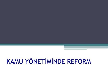 KAMU YÖNETİMİNDE REFORM