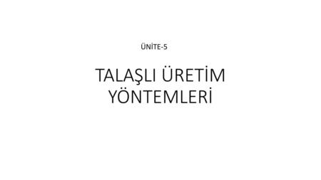 TALAŞLI ÜRETİM YÖNTEMLERİ