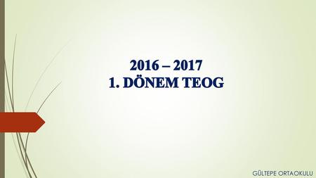 2016 – 2017 1. DÖNEM TEOG GÜLTEPE ORTAOKULU.