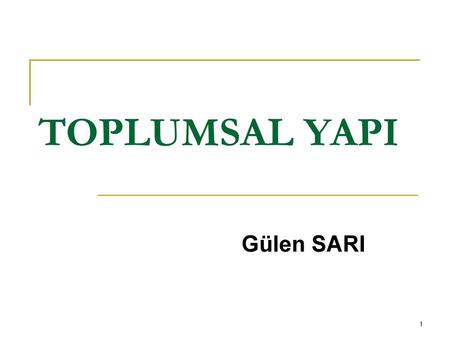 TOPLUMSAL YAPI Gülen SARI.