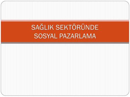 SAĞLIK SEKTÖRÜNDE SOSYAL PAZARLAMA