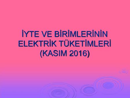 İYTE VE BİRİMLERİNİN ELEKTRİK TÜKETİMLERİ (KASIM 2016)