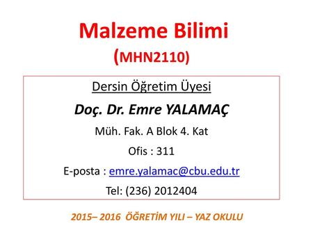 Malzeme Bilimi (MHN2110) Dersin Öğretim Üyesi Doç. Dr. Emre YALAMAÇ