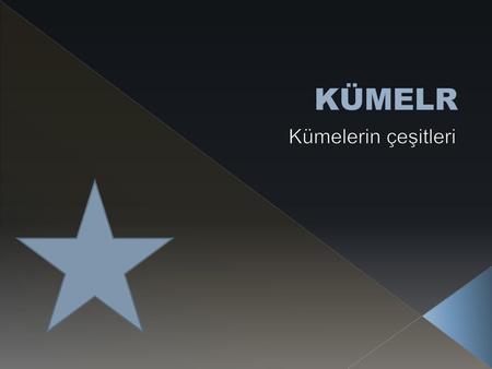 KÜMELR Kümelerin çeşitleri.