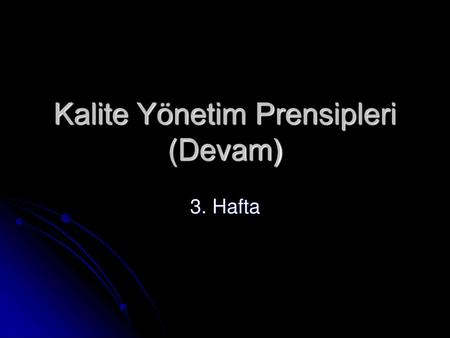 Kalite Yönetim Prensipleri (Devam)