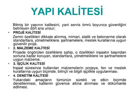 YAPI KALİTESİ Bitmiş bir yapının kalitesini, yani servis ömrü boyunca güvenliğini belirleyen dört ana unsur; PROJE KALİTESİ Zemin özellikleri dikkate alınmış,