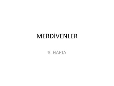 MERDİVENLER 8. HAFTA.