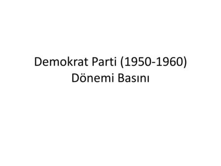 Demokrat Parti ( ) Dönemi Basını