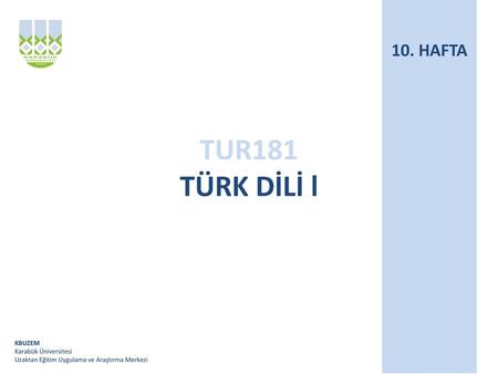 10. HAFTA TUR181 TÜRK DİLİ l.