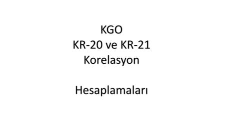 KGO KR-20 ve KR-21 Korelasyon Hesaplamaları.