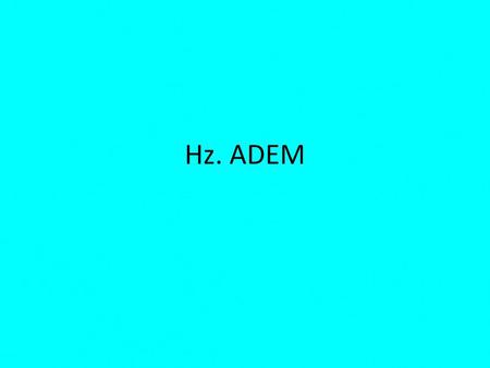 Hz. ADEM.