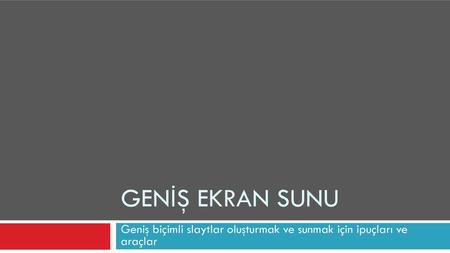 Geniş biçimli slaytlar oluşturmak ve sunmak için ipuçları ve araçlar