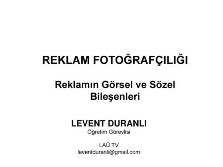 REKLAM FOTOĞRAFÇILIĞI Reklamın Görsel ve Sözel Bileşenleri