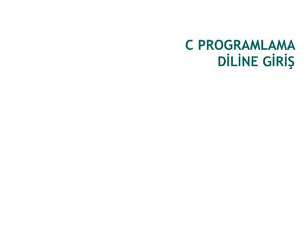 C PROGRAMLAMA DİLİNE GİRİŞ