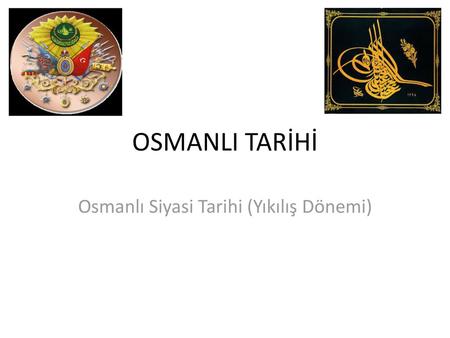 Osmanlı Siyasi Tarihi (Yıkılış Dönemi)