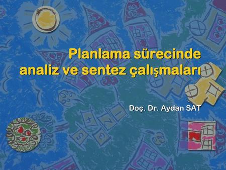 Planlama sürecinde analiz ve sentez çalışmaları