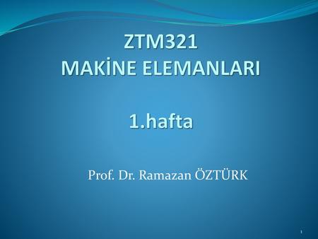 ZTM321 MAKİNE ELEMANLARI 1.hafta