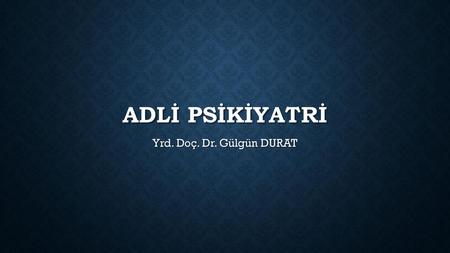 Adli psikiyatri Yrd. Doç. Dr. Gülgün DURAT.