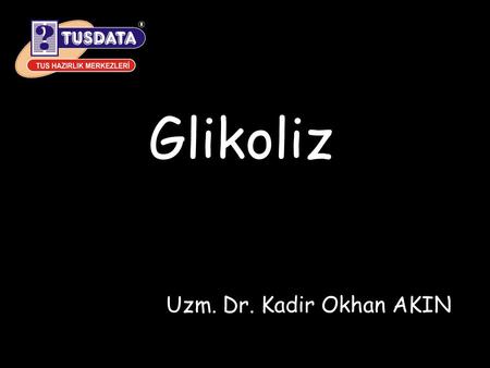 Glikoliz Uzm. Dr. Kadir Okhan AKIN.