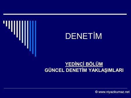 YEDİNCİ BÖLÜM GÜNCEL DENETİM YAKLAŞIMLARI